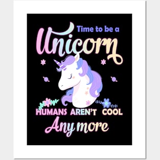 Time to be a unicorn, humans aren't cool anymore Posters and Art